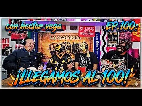 La Cascarita Podcast EP.100 Llegamos al 100 con Hector Vega