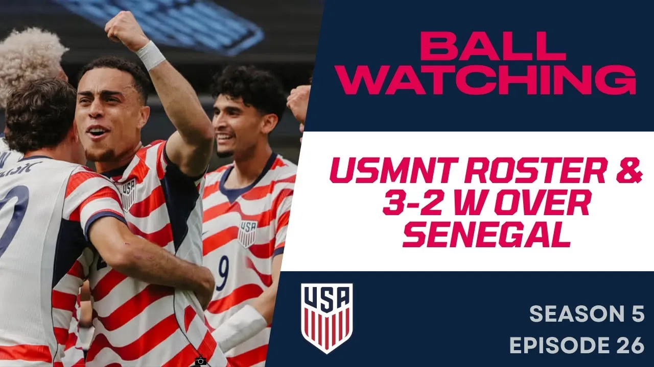 USMNT Roster & 3-2 W Over Senegal